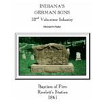 Indiana's German Sons 32nd Volunteer Infantry Baptism of Fire: Rowlett's Station 1861 Indiana's German Sons 32nd Volunteer Infantry Baptism of Fire: Rowlett's Station 1861